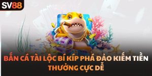 Bắn Cá Tài Lộc Bí Kíp Phá Đảo Kiếm Tiền Thưởng Cực Dễ