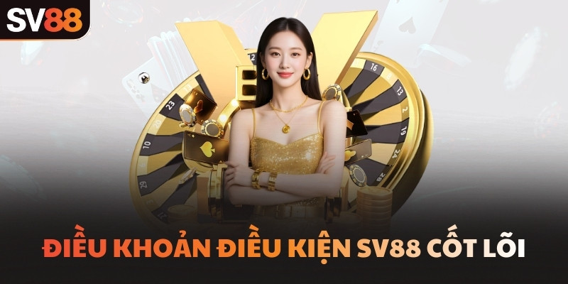 Điều khoản điều kiện SV88 cốt lõi