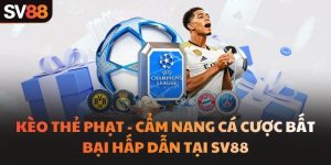Kèo Thẻ Phạt - Cẩm Nang Cá Cược Bất Bại Hấp Dẫn Tại SV88