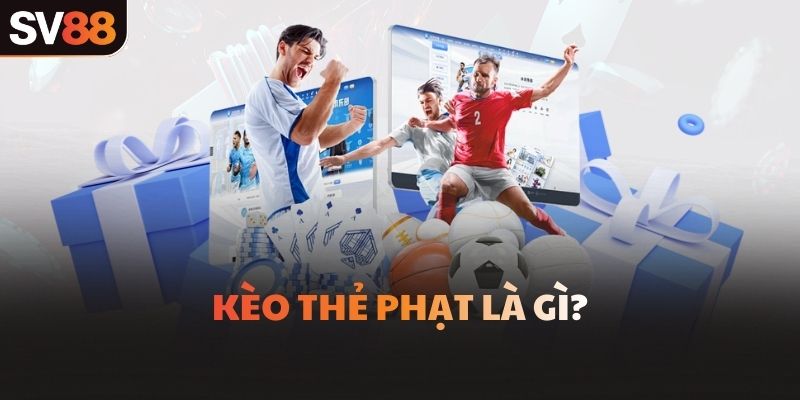 Kèo thẻ phạt là gì