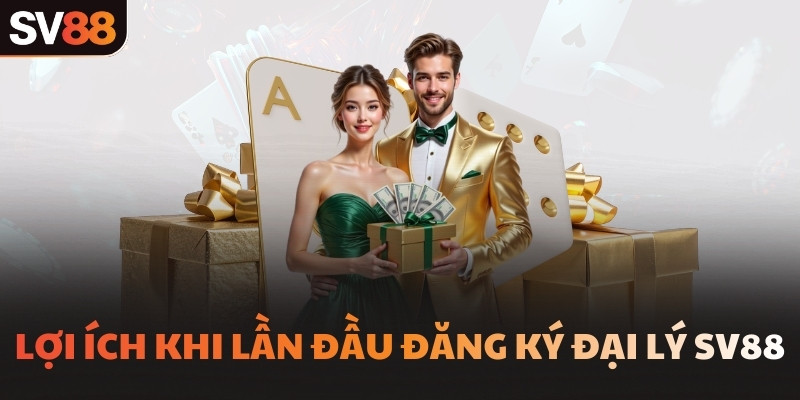 Lợi ích khi lần đầu đăng ký đại lý SV88