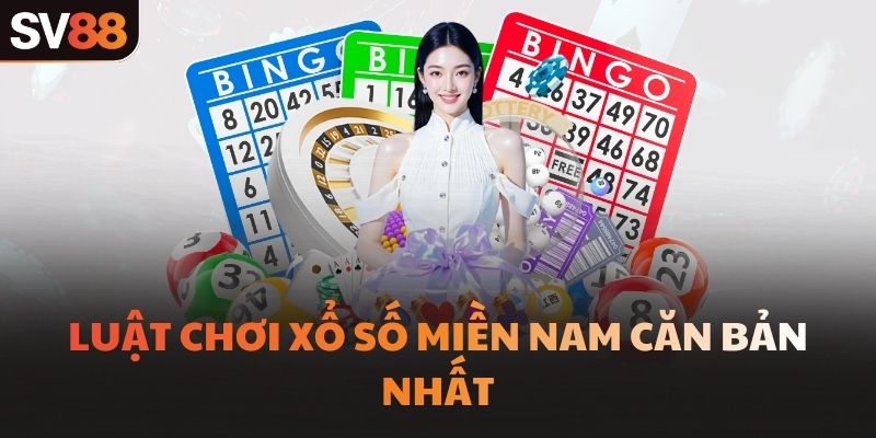 Luật chơi xổ số miền Nam căn bản nhất