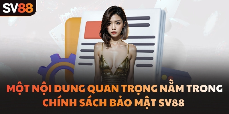 Một nội dung quan trọng nằm trong chính sách bảo mật SV88 