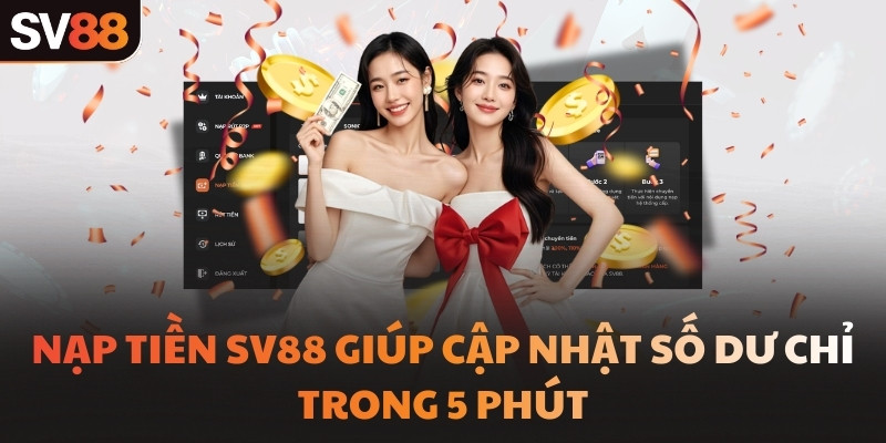 Nạp tiền SV88 giúp cập nhật số dư chỉ trong 5 phút