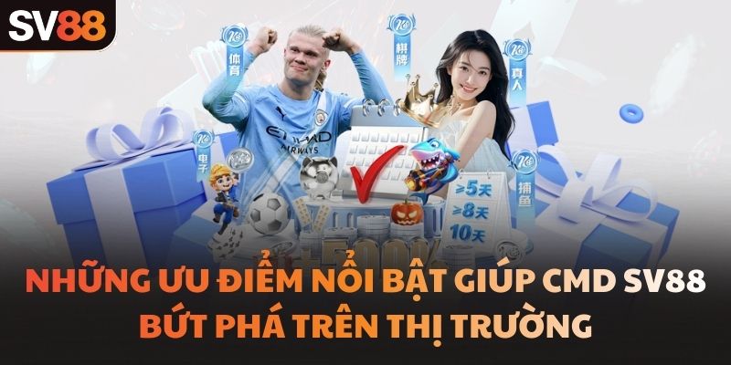Những ưu điểm nổi bật giúp CMD SV88 bứt phá trên thị trường