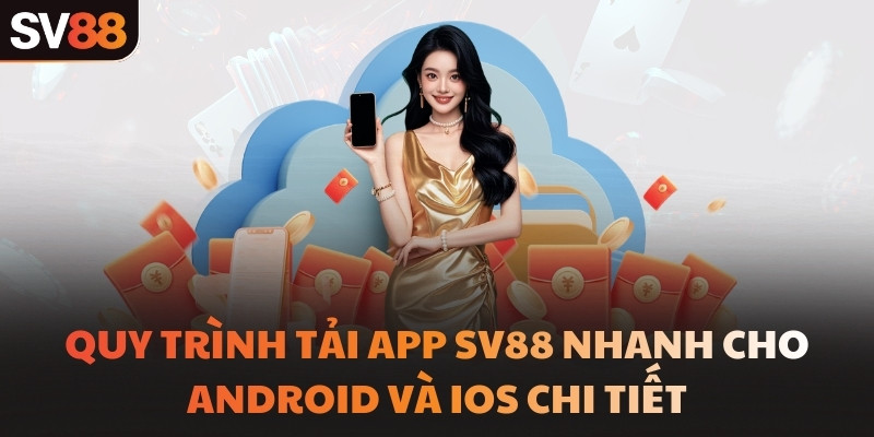 Quy trình tải app SV88 nhanh cho Android và iOS chi tiết