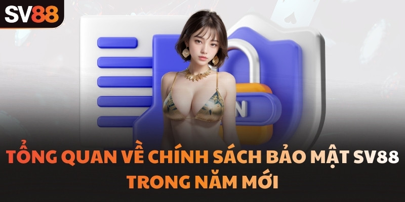 Tổng quan về chính sách bảo mật SV88 trong năm mới