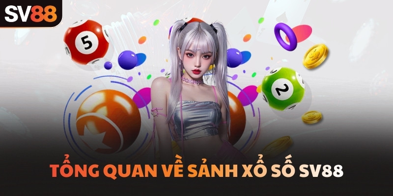 Tổng quan về sảnh Xổ số SV88