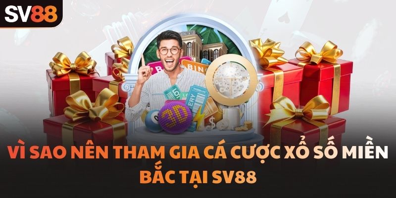 Vì sao nên tham gia cá cược xổ số miền Bắc tại SV88