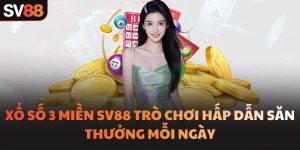 Xổ Số 3 Miền SV88 Trò Chơi Hấp Dẫn Săn Thưởng Mỗi Ngày